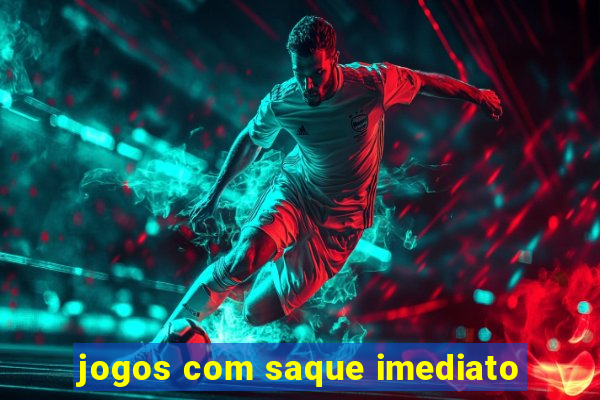 jogos com saque imediato