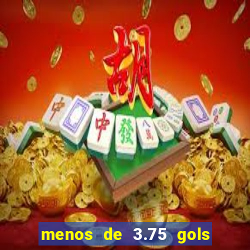 menos de 3.75 gols o que significa