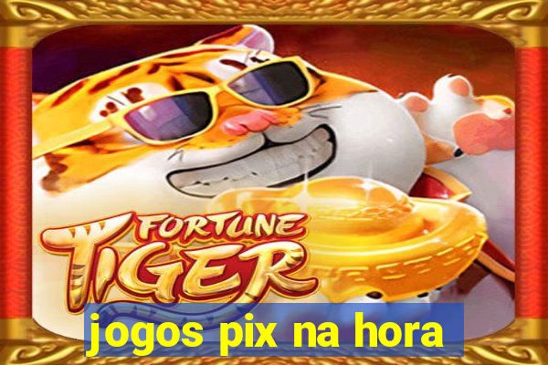 jogos pix na hora