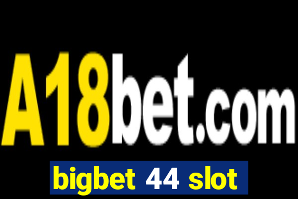 bigbet 44 slot