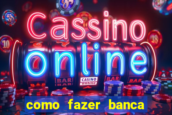 como fazer banca de jogo