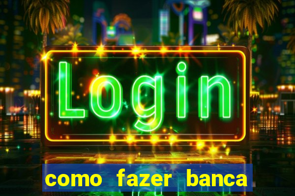 como fazer banca de jogo