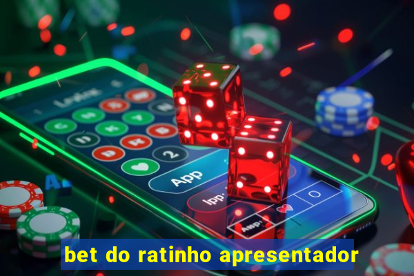 bet do ratinho apresentador