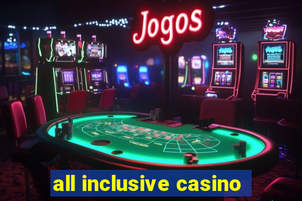 all inclusive casino