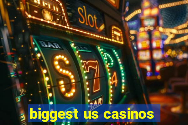 biggest us casinos