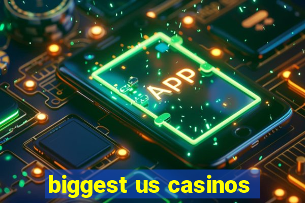 biggest us casinos