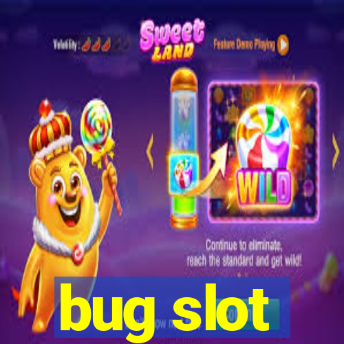 bug slot