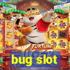 bug slot