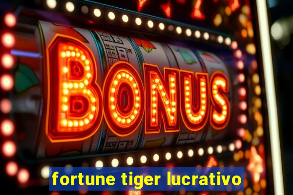 fortune tiger lucrativo