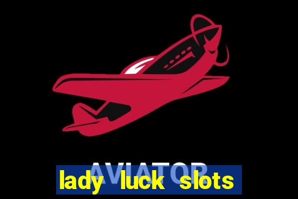 lady luck slots 777 online