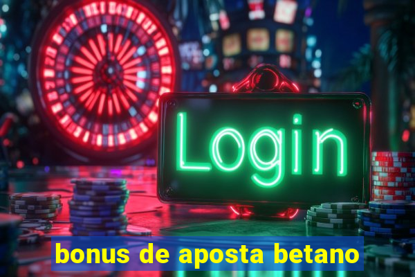 bonus de aposta betano