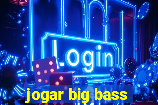 jogar big bass