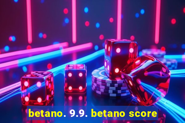 betano. 9.9. betano score