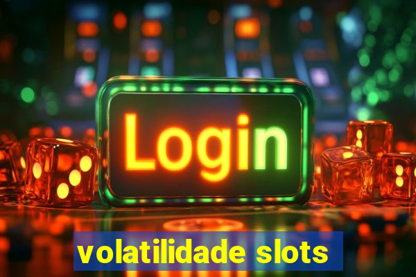 volatilidade slots