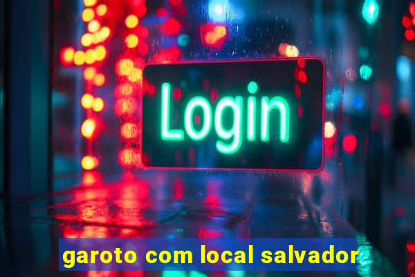 garoto com local salvador