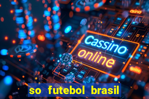 so futebol brasil é confiavel