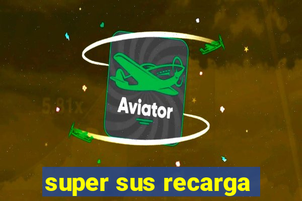 super sus recarga