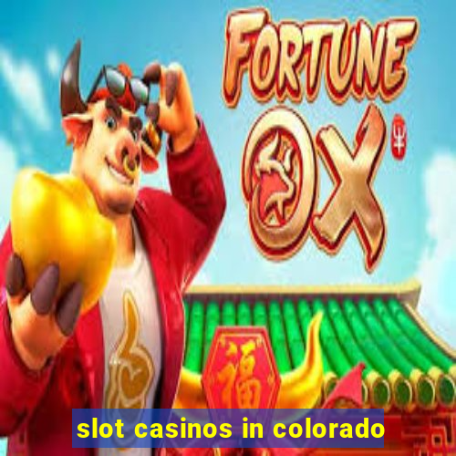 slot casinos in colorado