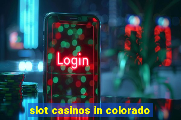 slot casinos in colorado