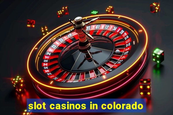 slot casinos in colorado