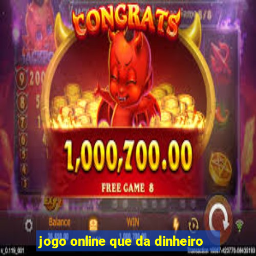 jogo online que da dinheiro