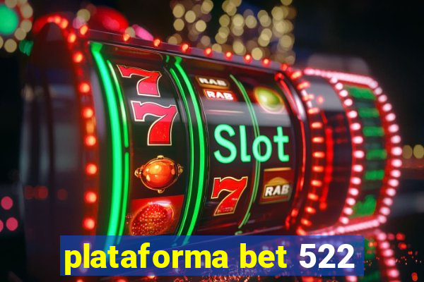 plataforma bet 522