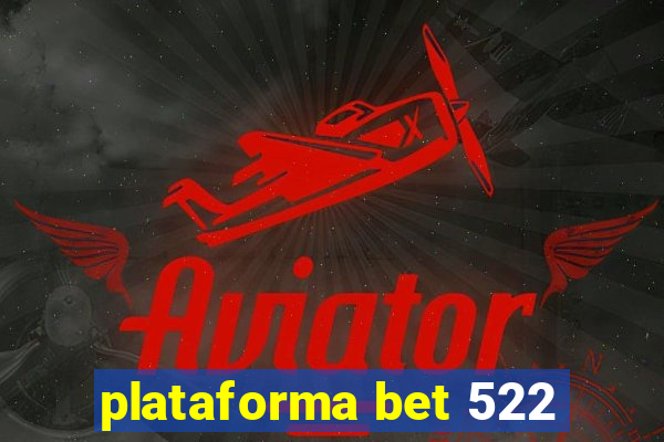 plataforma bet 522