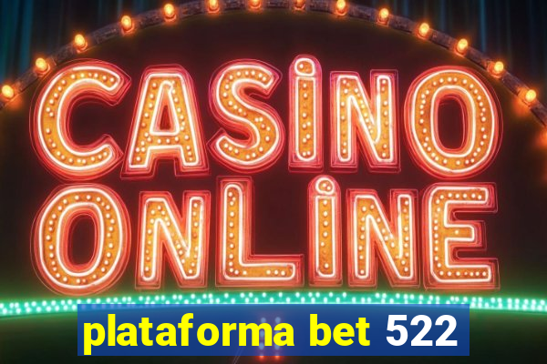 plataforma bet 522