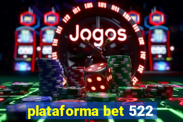 plataforma bet 522