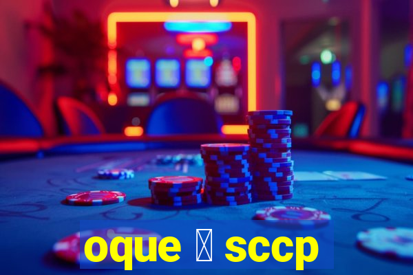 oque 茅 sccp