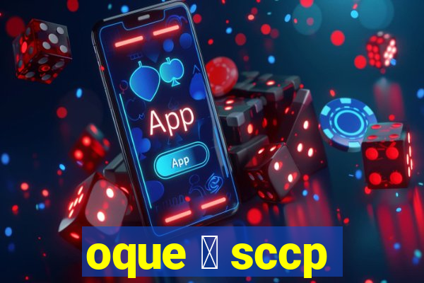 oque 茅 sccp