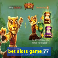 bet slots game 77