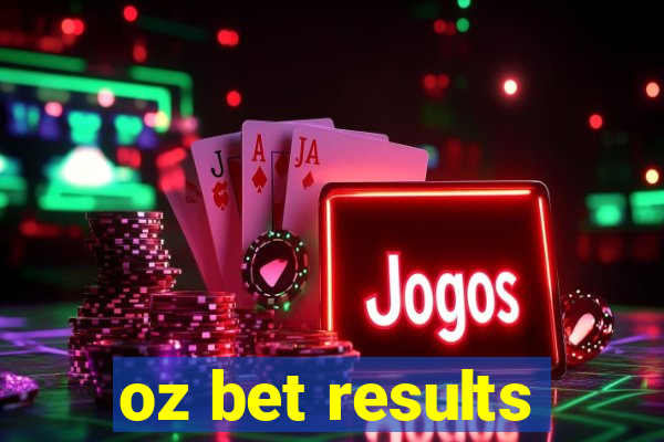 oz bet results