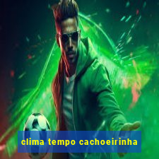 clima tempo cachoeirinha