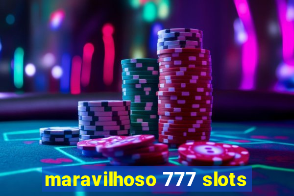 maravilhoso 777 slots