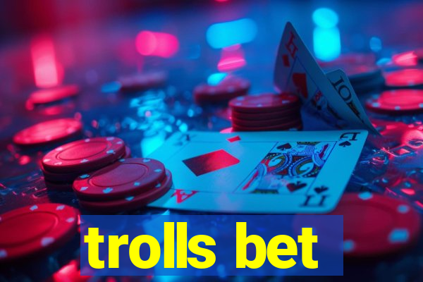 trolls bet