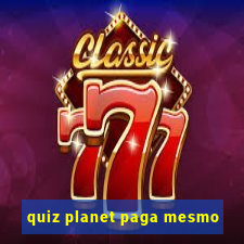 quiz planet paga mesmo