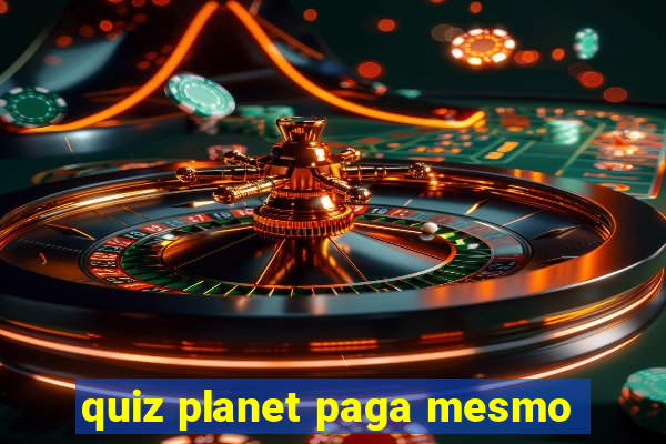 quiz planet paga mesmo