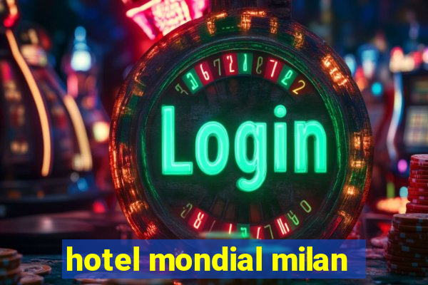 hotel mondial milan