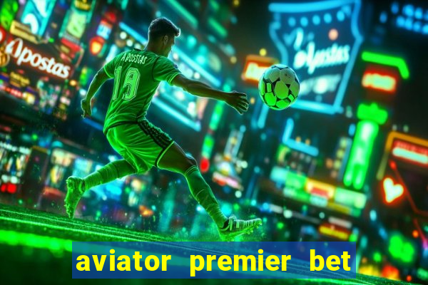 aviator premier bet como jogar