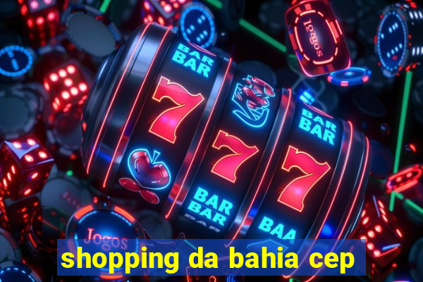 shopping da bahia cep