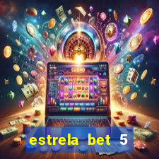 estrela bet 5 reais de bonus