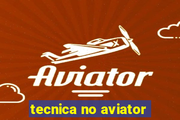 tecnica no aviator