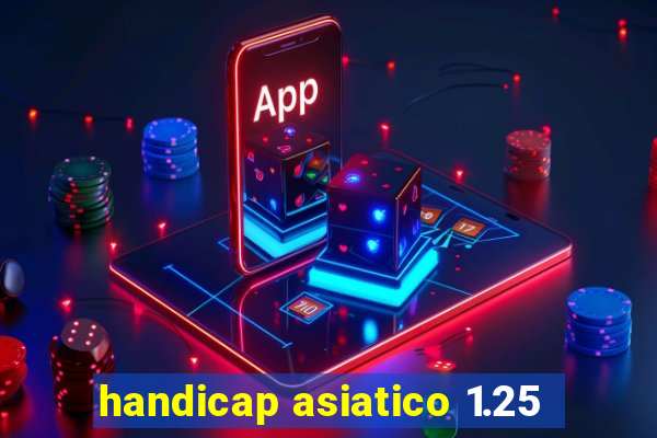 handicap asiatico 1.25