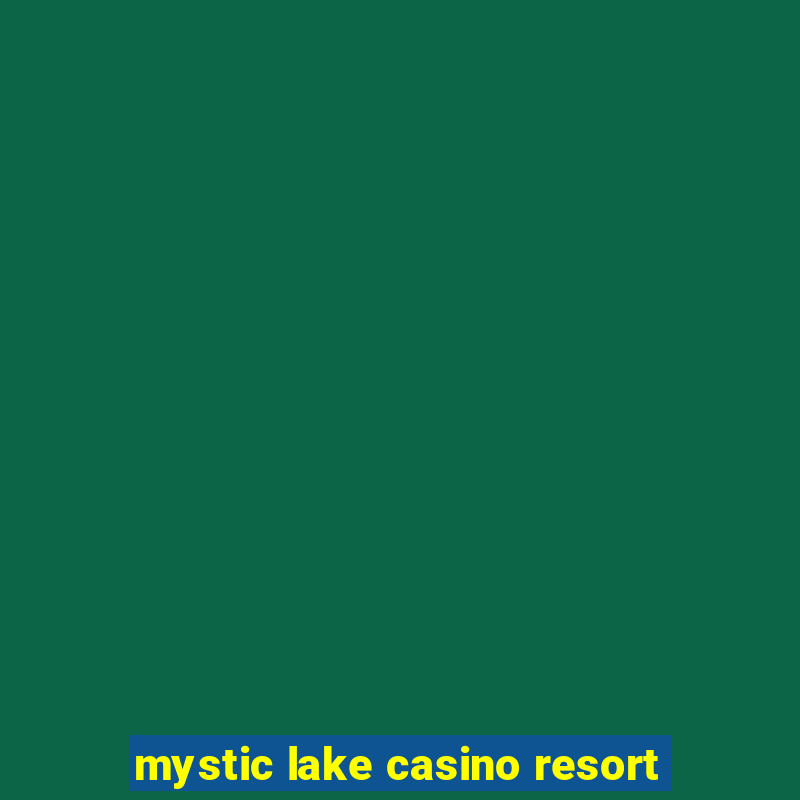 mystic lake casino resort