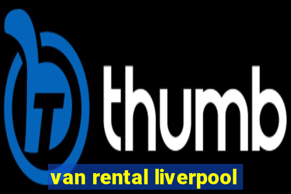 van rental liverpool