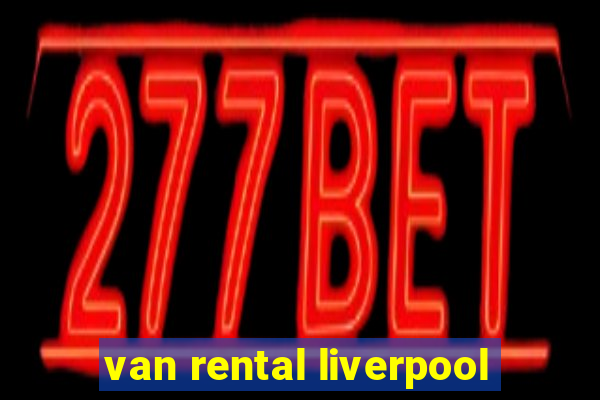 van rental liverpool