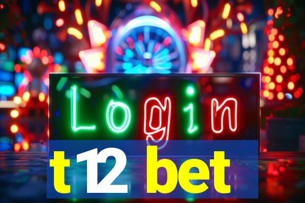 t12 bet