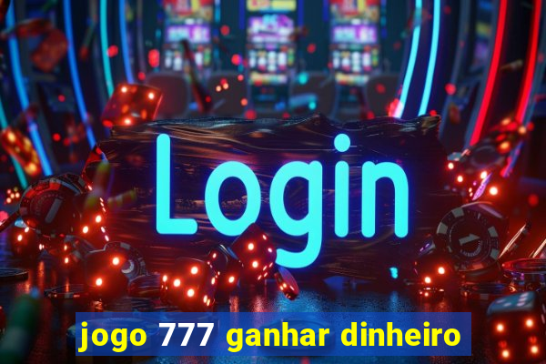 jogo 777 ganhar dinheiro