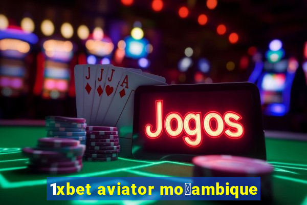 1xbet aviator mo莽ambique